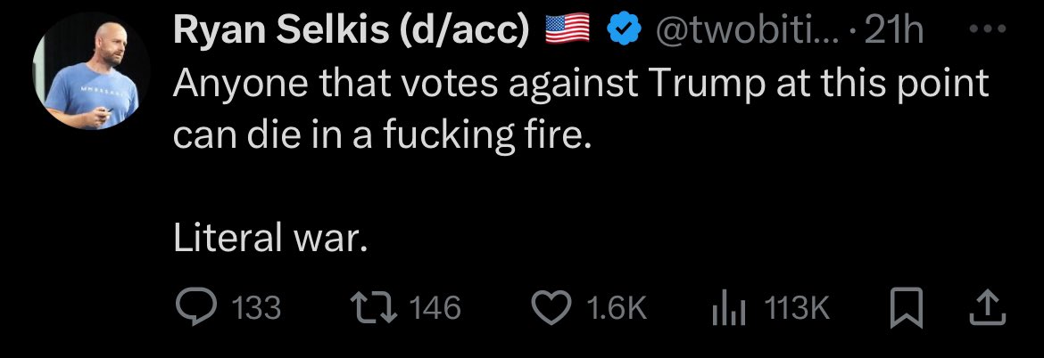 Tweet by Ryan Selkis: "Anyone that votes against Trump at this point can die in a fucking fire. Literal war."