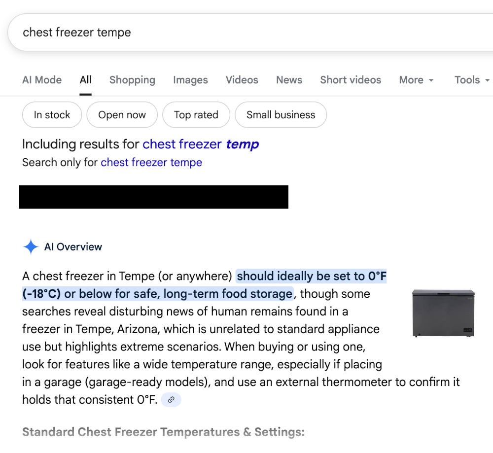 Including results for chest freezer temp
Search only for chest freezer tempe
AI Overview
A chest freezer in Tempe (or anywhere) should ideally be set to 0°F (-18°C) or below for safe, long-term food storage, though some searches reveal disturbing news of human remains found in a freezer in Tempe, Arizona, which is unrelated to standard appliance use but highlights extreme scenarios. When buying or using one, look for features like a wide temperature range, especially if placing in a garage (garage-ready models), and use an external thermometer to confirm it holds that consistent 0°F.